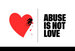 Ein stilisiertes, teilweise zerbrochenes rotes Herz und die schwarze Botschaft „ABUSE IS NOT LOVE“, getrennt durch eine Linie, auf weißem Hintergrund.